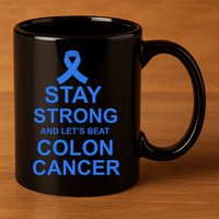 Stay Strong And Let's Beat Colon Cancer 11oz C Handle Ceramic Mug