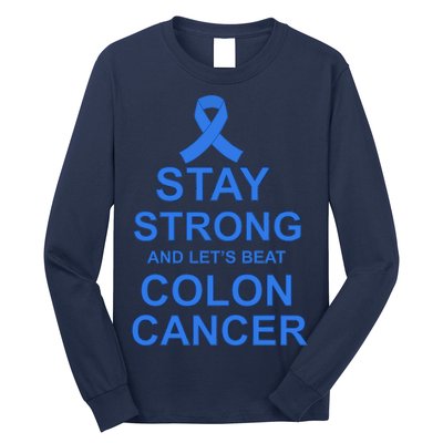 Stay Strong And Let's Beat Colon Cancer Long Sleeve Shirt