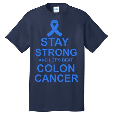 Stay Strong And Let's Beat Colon Cancer Tall T-Shirt