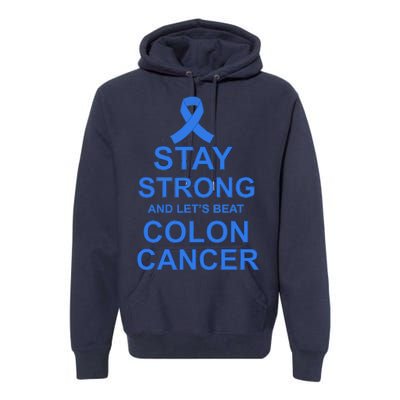 Stay Strong And Let's Beat Colon Cancer Premium Hoodie