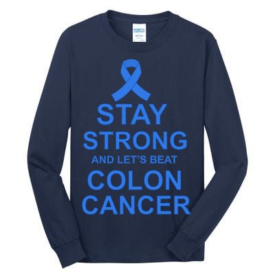 Stay Strong And Let's Beat Colon Cancer Tall Long Sleeve T-Shirt