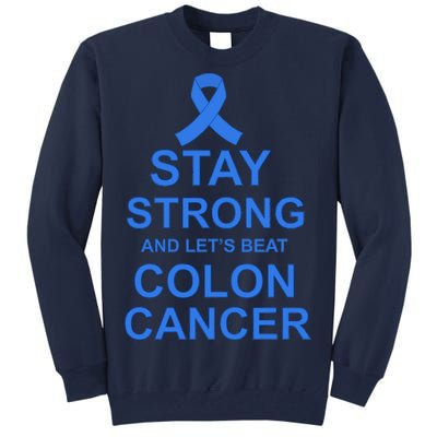 Stay Strong And Let's Beat Colon Cancer Tall Sweatshirt