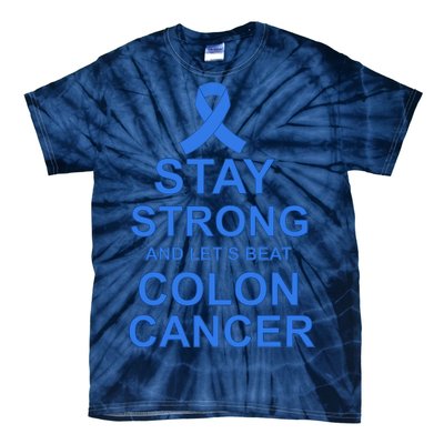 Stay Strong And Let's Beat Colon Cancer Tie-Dye T-Shirt