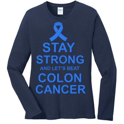 Stay Strong And Let's Beat Colon Cancer Ladies Long Sleeve Shirt