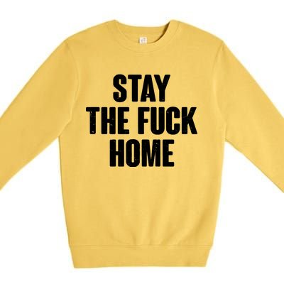 Stay The F--K Home Social Distancing Premium Crewneck Sweatshirt