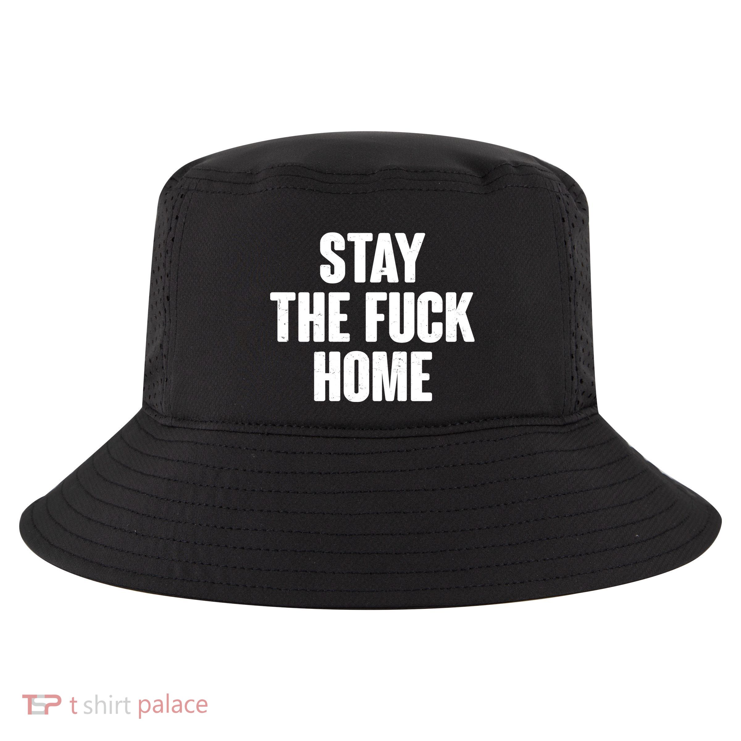 Stay The F--K Home Social Distancing Cool Comfort Performance Bucket Hat