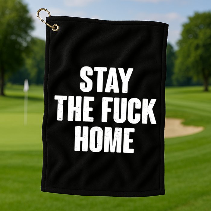 Stay The F--K Home Social Distancing Golf Towel