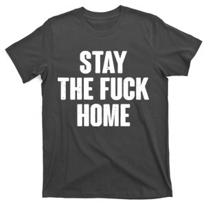 Stay The F--K Home Social Distancing T-Shirt