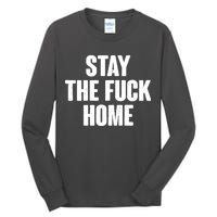 Stay The F--K Home Social Distancing Tall Long Sleeve T-Shirt