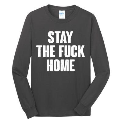 Stay The F--K Home Social Distancing Tall Long Sleeve T-Shirt