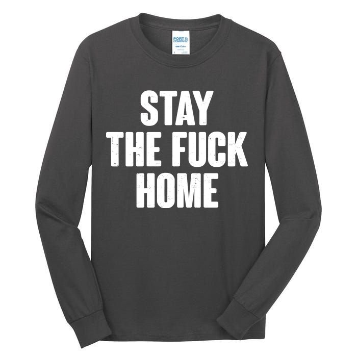 Stay The F--K Home Social Distancing Tall Long Sleeve T-Shirt