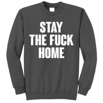 Stay The F--K Home Social Distancing Tall Sweatshirt