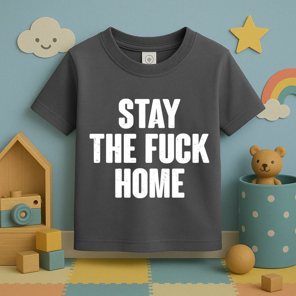 Stay The F--K Home Social Distancing Toddler T-Shirt