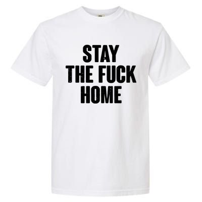 Stay The F--K Home Social Distancing Garment-Dyed Heavyweight T-Shirt