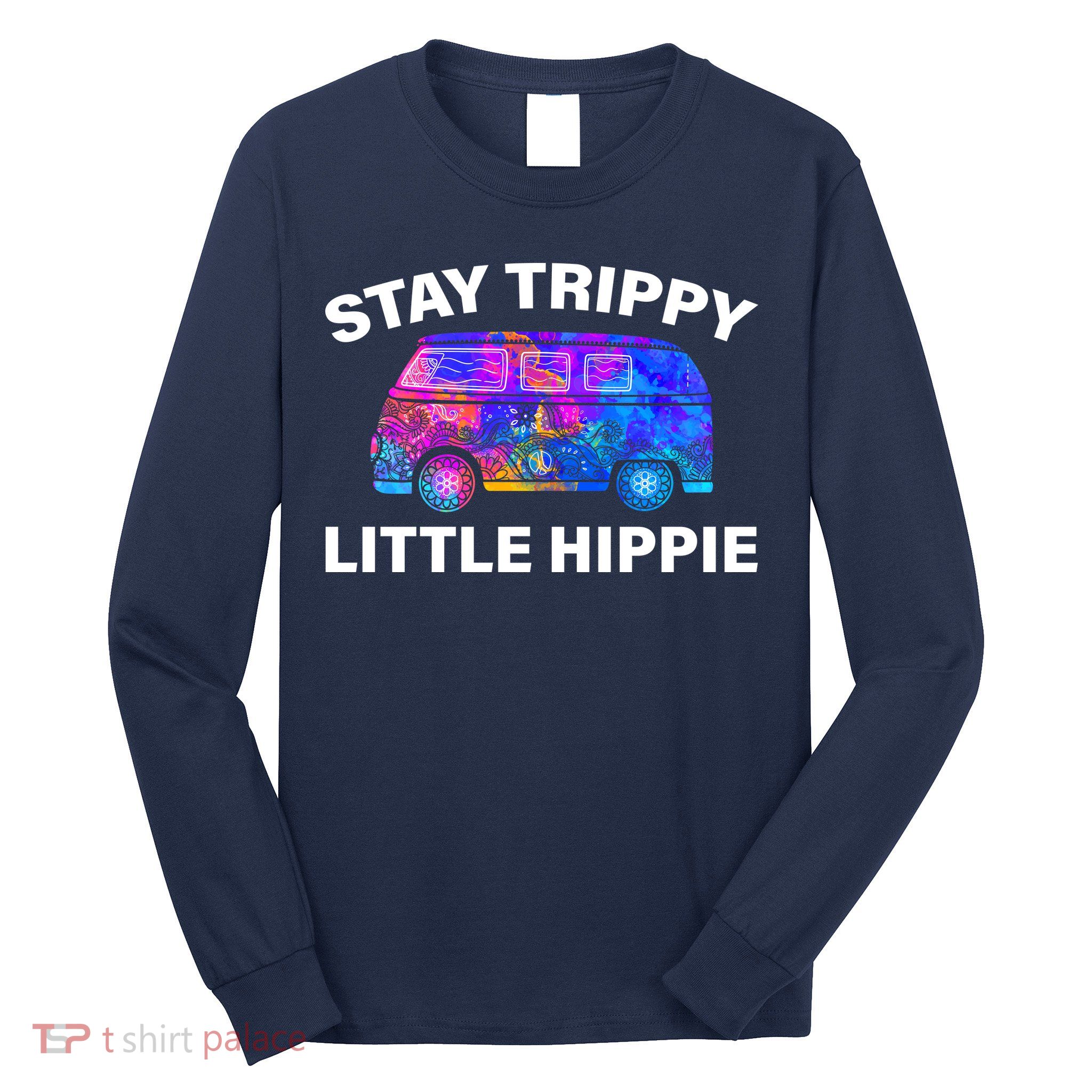 Stay Trippy Little Hippie Long Sleeve Shirt