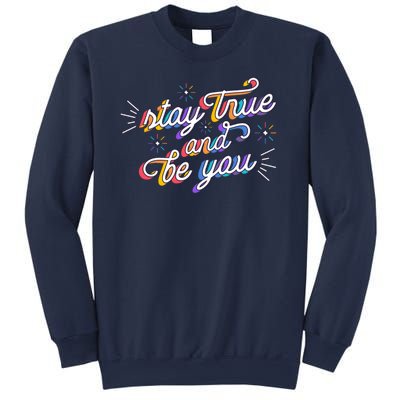 Stay True And Be You Sweatshirt