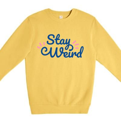 Stay Weird Premium Crewneck Sweatshirt