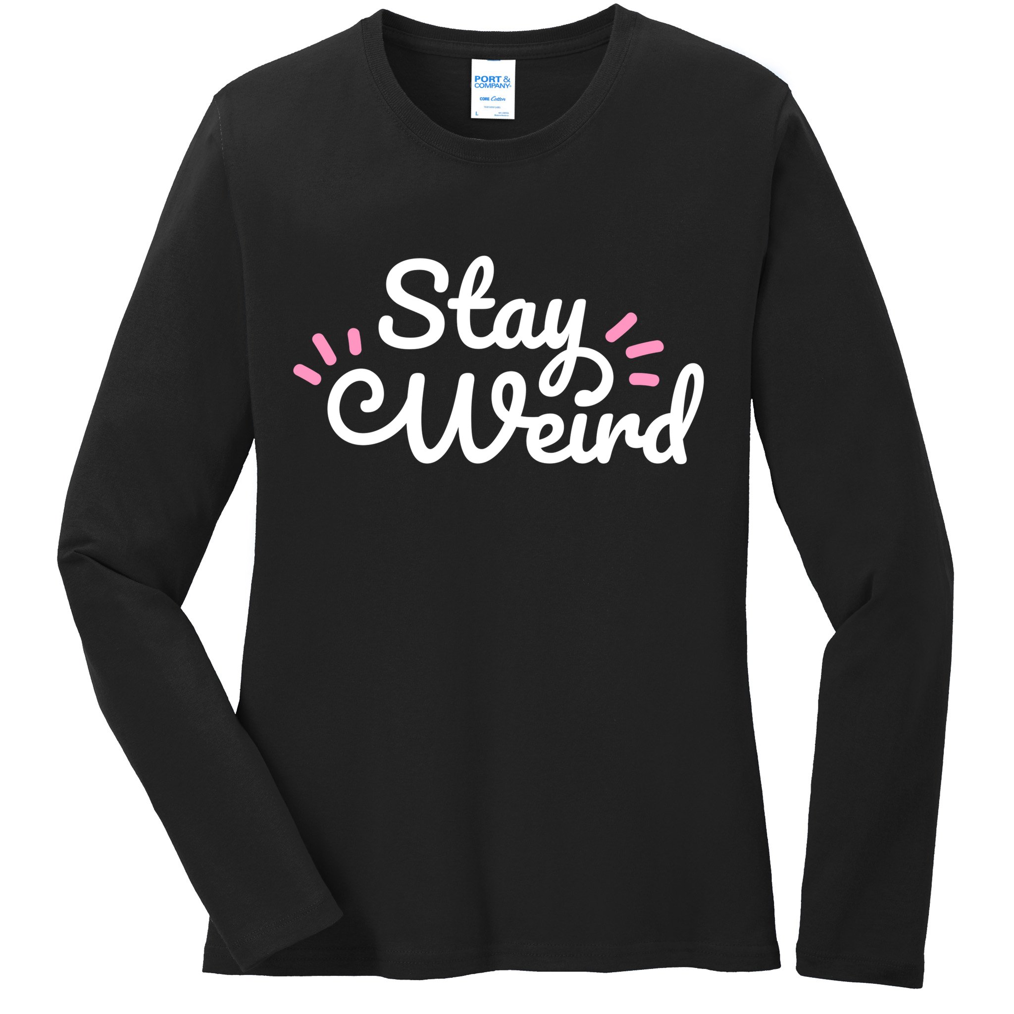 Stay Weird Ladies Long Sleeve Shirt