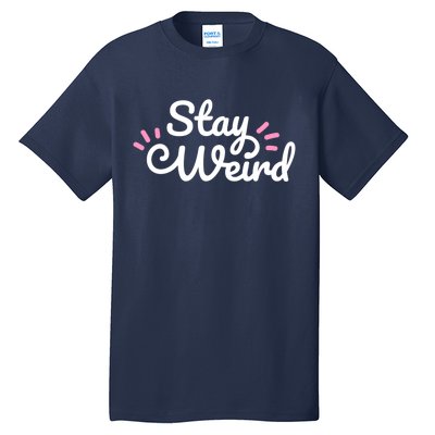 Stay Weird Tall T-Shirt