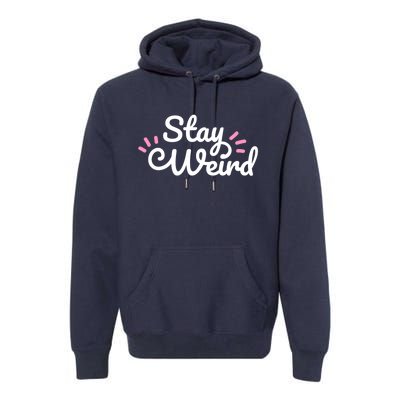 Stay Weird Premium Hoodie