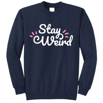 Stay Weird Tall Sweatshirt