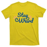 Stay Weird T-Shirt