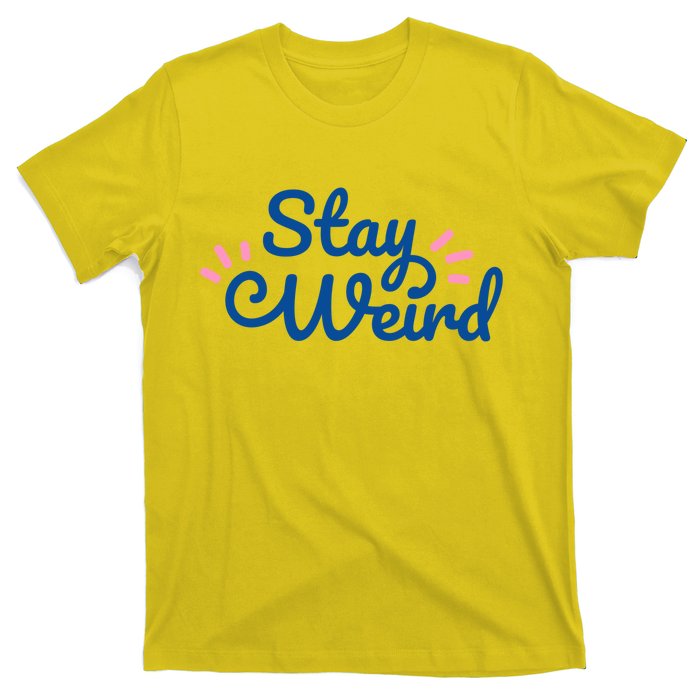 Stay Weird T-Shirt