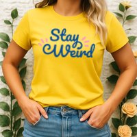 Stay Weird Womens T-Shirt