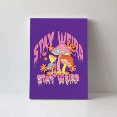 Stay Weird Mushrooms Canvas