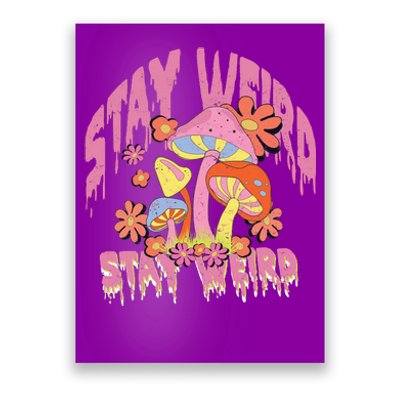 Stay Weird Mushrooms Poster