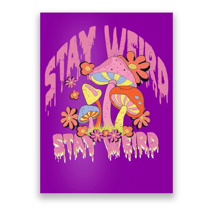 Stay Weird Mushrooms Poster