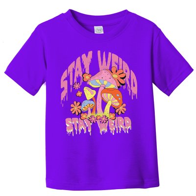 Stay Weird Mushrooms Toddler T-Shirt