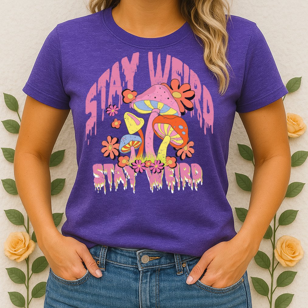 Stay Weird Mushrooms Womens T-Shirt