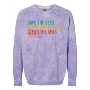 Save The Bees Plant More Trees Clean The Seas Titties Cool Gift Colorblast Crewneck Sweatshirt