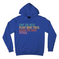 Save The Bees Plant More Trees Clean The Seas Titties Cool Gift Hoodie