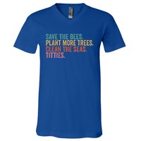 Save The Bees Plant More Trees Clean The Seas Titties Cool Gift V-Neck T-Shirt