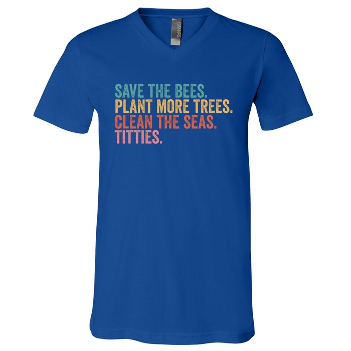 Save The Bees Plant More Trees Clean The Seas Titties Cool Gift V-Neck T-Shirt