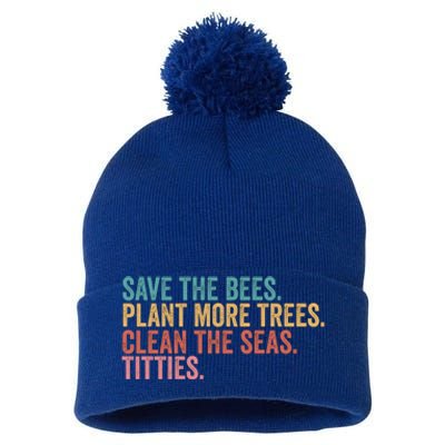 Save The Bees Plant More Trees Clean The Seas Titties Cool Gift Pom Pom 12in Knit Beanie