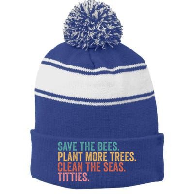 Save The Bees Plant More Trees Clean The Seas Titties Cool Gift Stripe Pom Pom Beanie