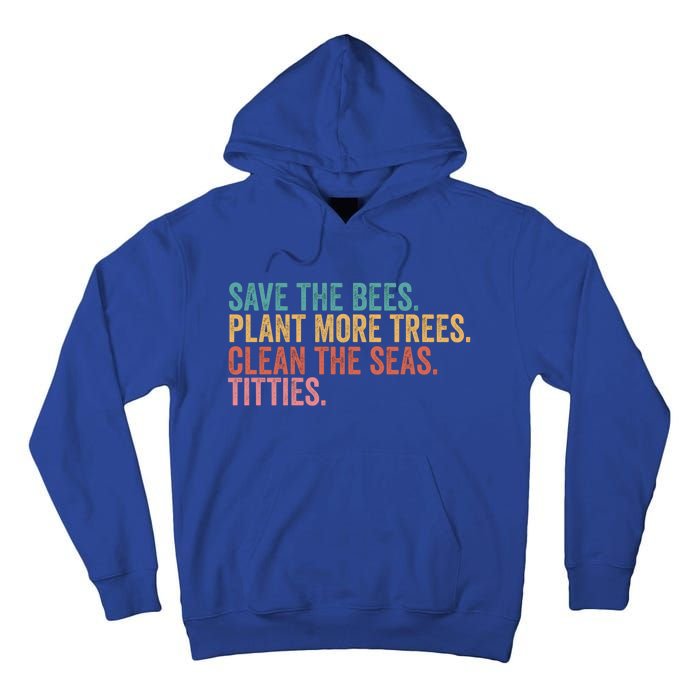 Save The Bees Plant More Trees Clean The Seas Titties Cool Gift Tall Hoodie