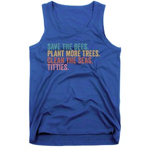 Save The Bees Plant More Trees Clean The Seas Titties Cool Gift Tank Top