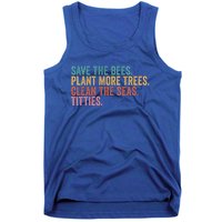 Save The Bees Plant More Trees Clean The Seas Titties Cool Gift Tank Top