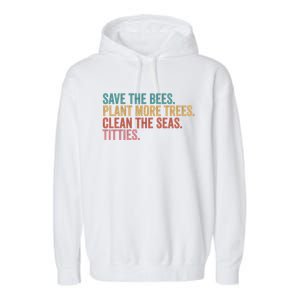 Save The Bees Plant More Trees Clean The Seas Titties Cool Gift Garment-Dyed Fleece Hoodie