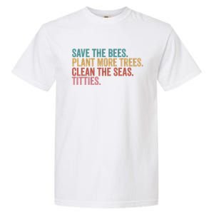 Save The Bees Plant More Trees Clean The Seas Titties Cool Gift Garment-Dyed Heavyweight T-Shirt