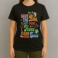 Save The Bees Plant More Trees Climate Change Funny Earth T-Shirt