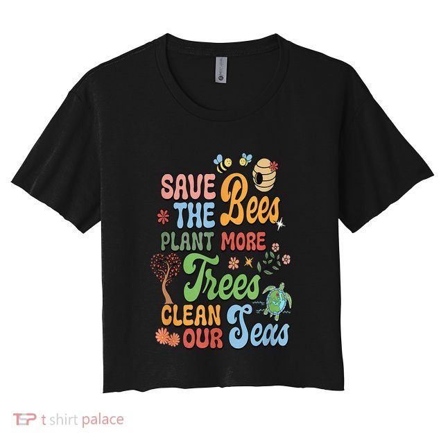 Save The Bees Plant More Trees Climate Change Funny Earth Crop Top