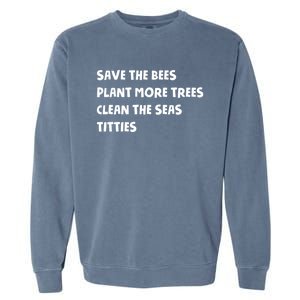 Save The Bees Plant More Trees Clean The Seas Titties Garment-Dyed Sweatshirt