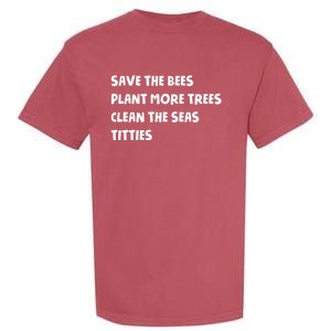 Save The Bees Plant More Trees Clean The Seas Titties Garment-Dyed Heavyweight T-Shirt