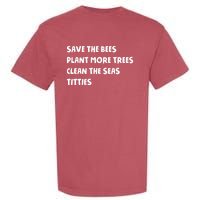 Save The Bees Plant More Trees Clean The Seas Titties Garment-Dyed Heavyweight T-Shirt