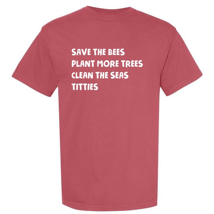 Save The Bees Plant More Trees Clean The Seas Titties Garment-Dyed Heavyweight T-Shirt